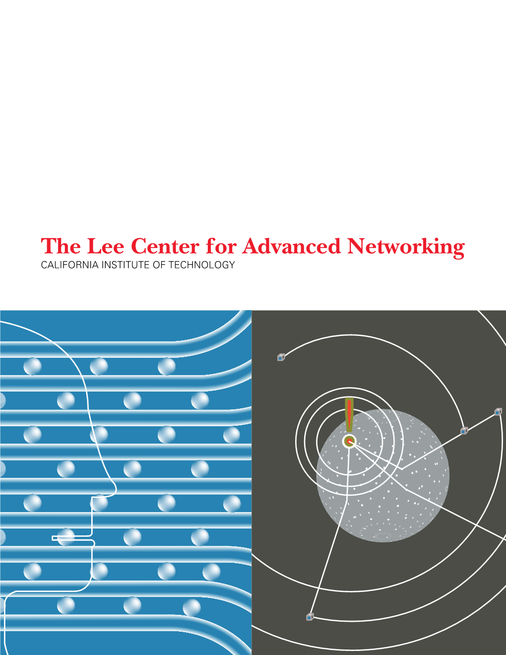 The Lee Center for Advanced Networking CALIFORNIA INSTITUTE of TECHNOLOGY 2 the Lee Center Table of Contents