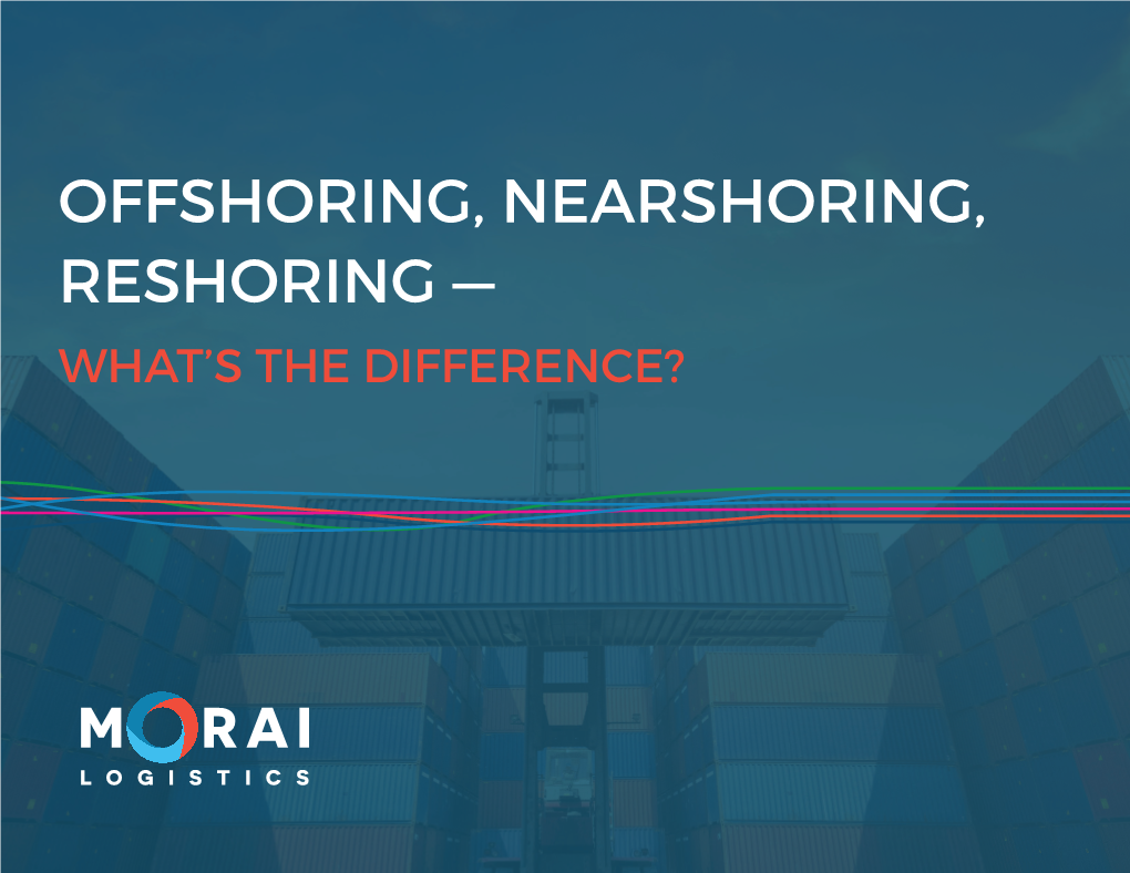 OFFSHORING, NEARSHORING, RESHORING — WHAT’S the DIFFERENCE? We Love to Put Order in Your Chaos