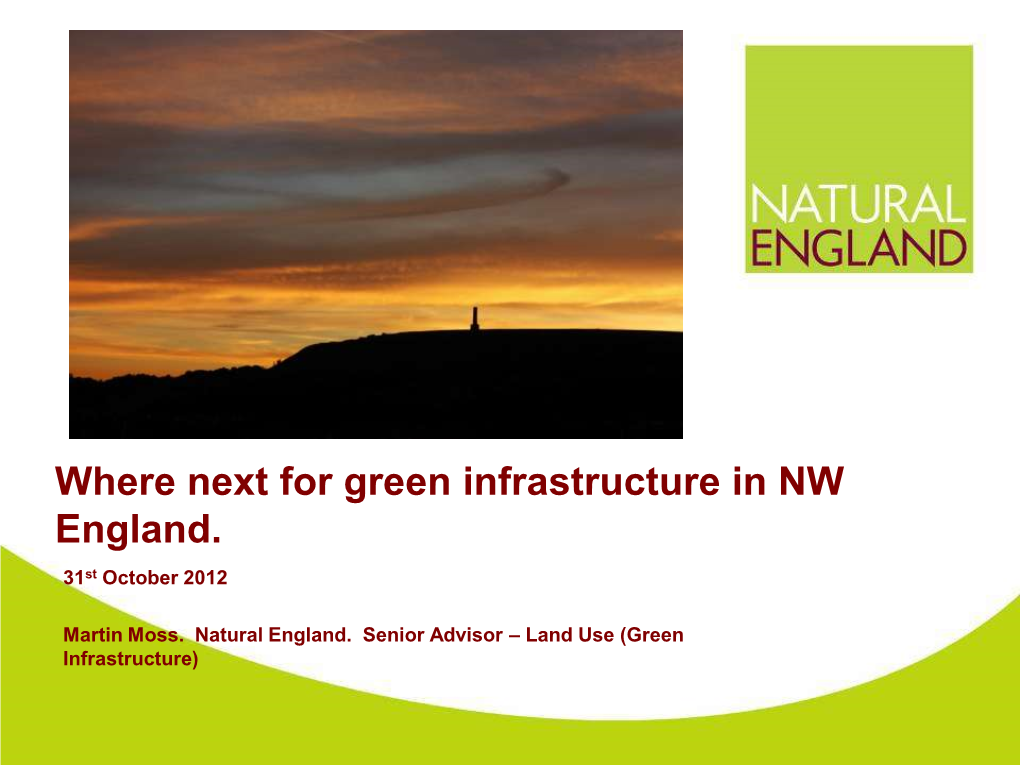 Where Next for Green Infrastructure in NW England. 31St October 2012
