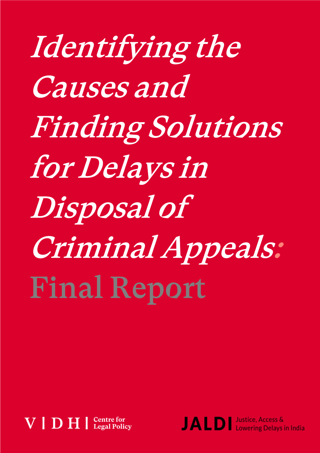 Identifying the Causes and Finding Solutions for Delays in Disposal of Criminal Appeals: Final Report