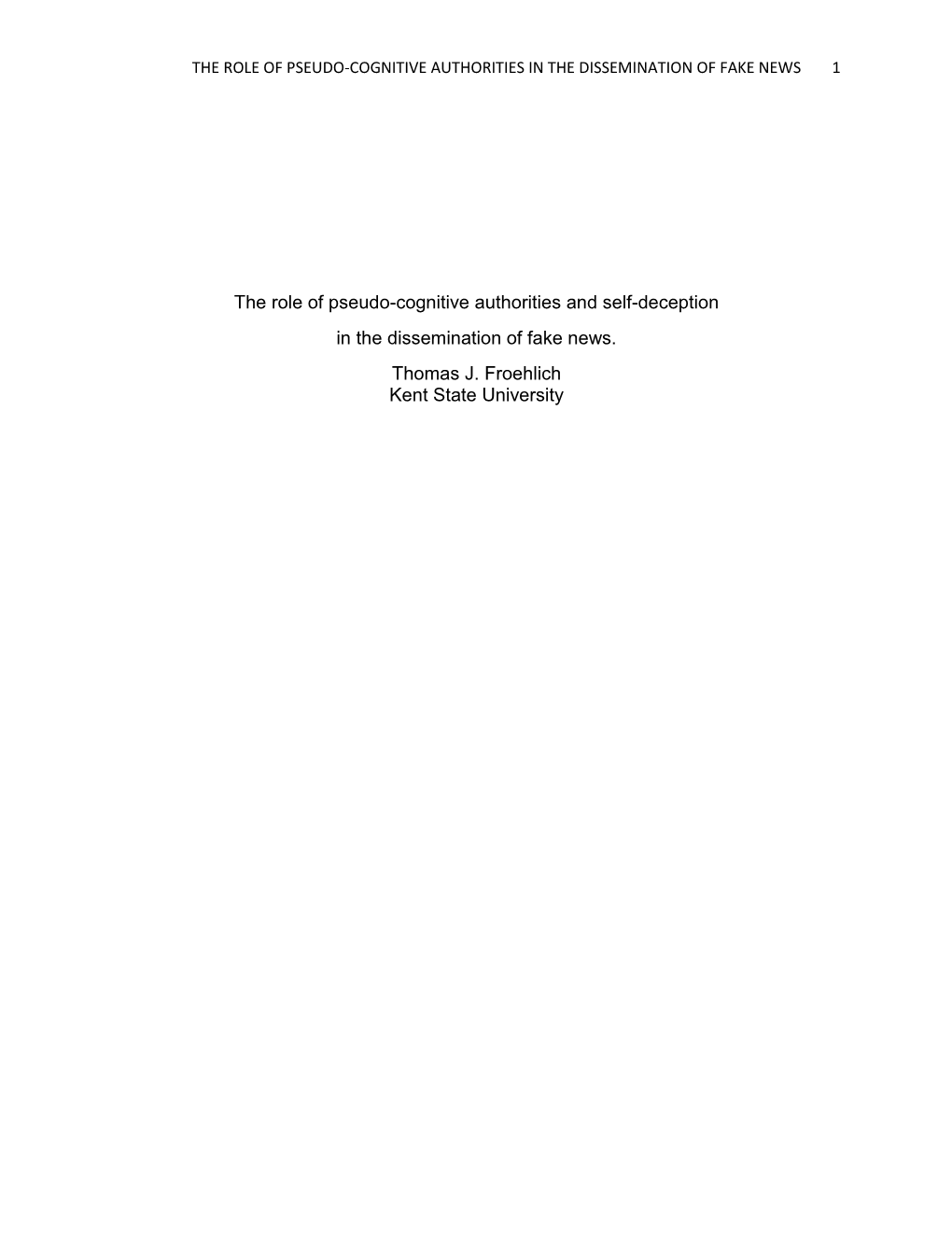 The Role of Pseudo-Cognitive Authorities and Self-Deception in the Dissemination of Fake News. Thomas J. Froehlich Kent State University