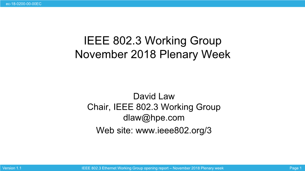 IEEE 802.3 Ethernet Working Group Opening Report – November 2018 Plenary Week Page 1 Ec-18-0200-00-00EC Current IEEE 802.3 Activities