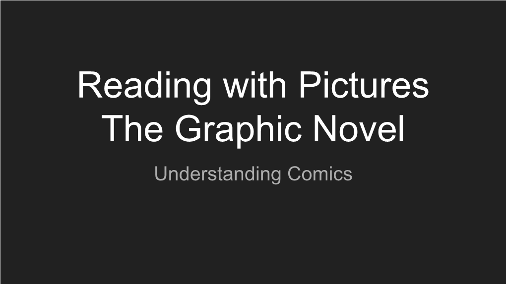 Reading with Pictures the Graphic Novel Understanding Comics Topics We Will Cover