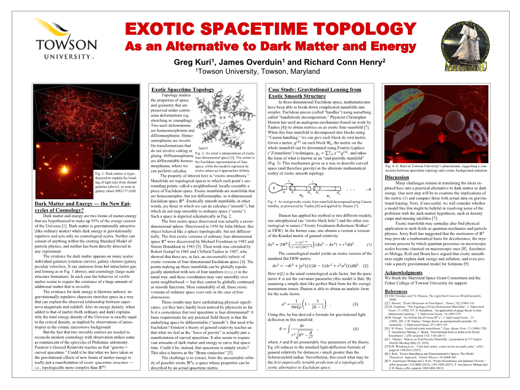 EXOTIC SPACETIME TOPOLOGY As an Alternative to Dark Matter and Energy Greg Kuri1, James Overduin1 and Richard Conn Henry2 1Towson University, Towson, Maryland