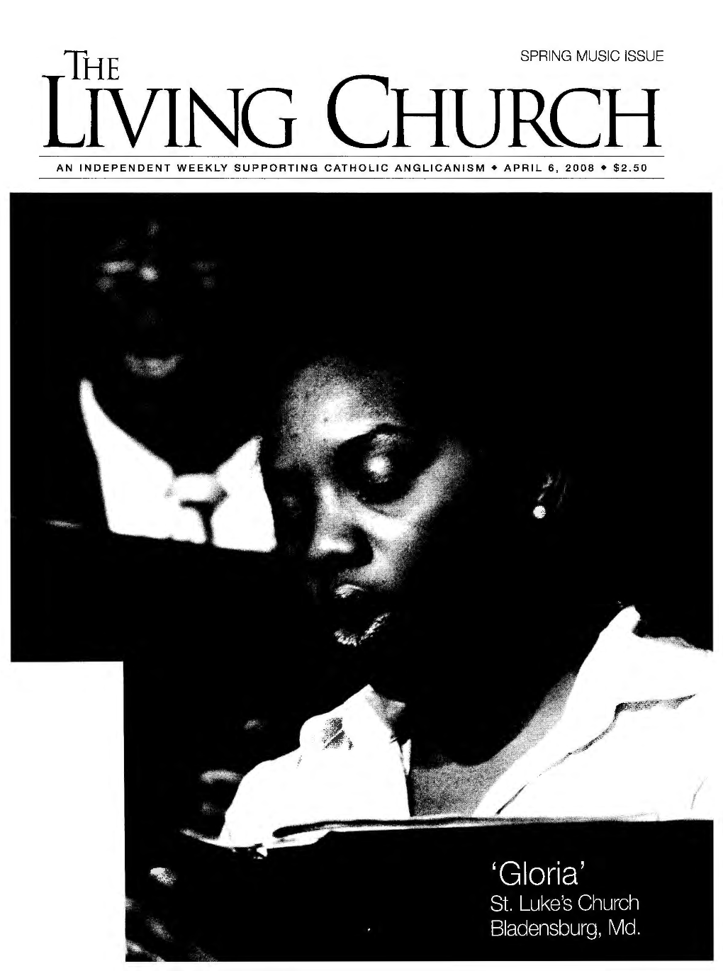 SPRING MUSIC ISSUE [IVING CHURCH an INDEPENDENT WEEKLY SUPPORTING CATHOLIC ANGLICANISM • APRIL 6, 2008 • $2.50 Celebrating 40 Years