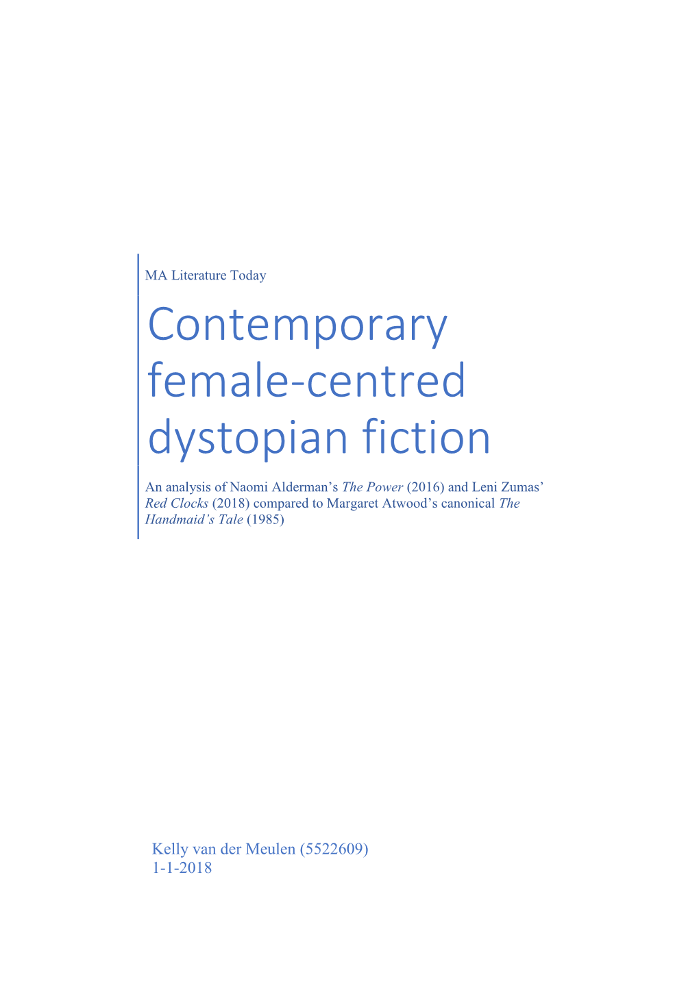 Contemporary Female-Centred Dystopian Fiction in This Thesis, Leni Zumas’ Red Clocks and Naomi Alderman’S the Power, Are an Attempt Towards Researching This Subgenre
