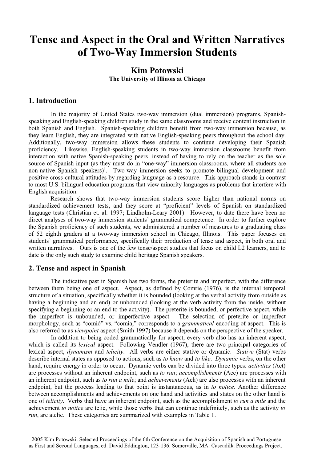 Tense and Aspect in the Oral and Written Narratives of Two-Way Immersion Students Kim Potowski the University of Illinois at Chicago