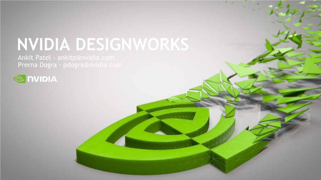 NVIDIA DESIGNWORKS Ankit Patel - Ankitp@Nvidia.Com Prerna Dogra - Pdogra@Nvidia.Com