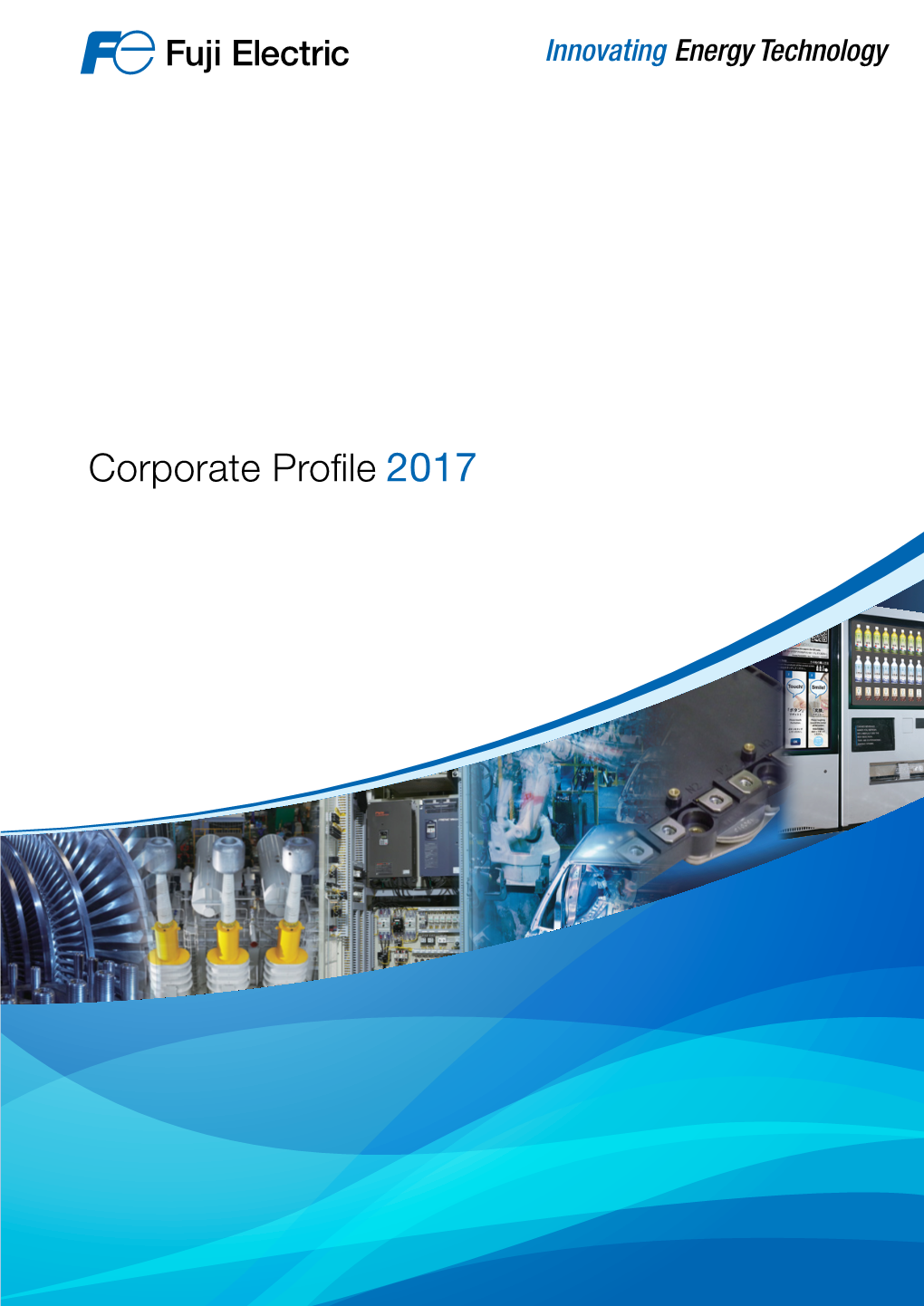 Corporate Profile 2017 Contributing to the Creation of Sustainable Societies Through Our Brand Statement Energy and Environment Businesses