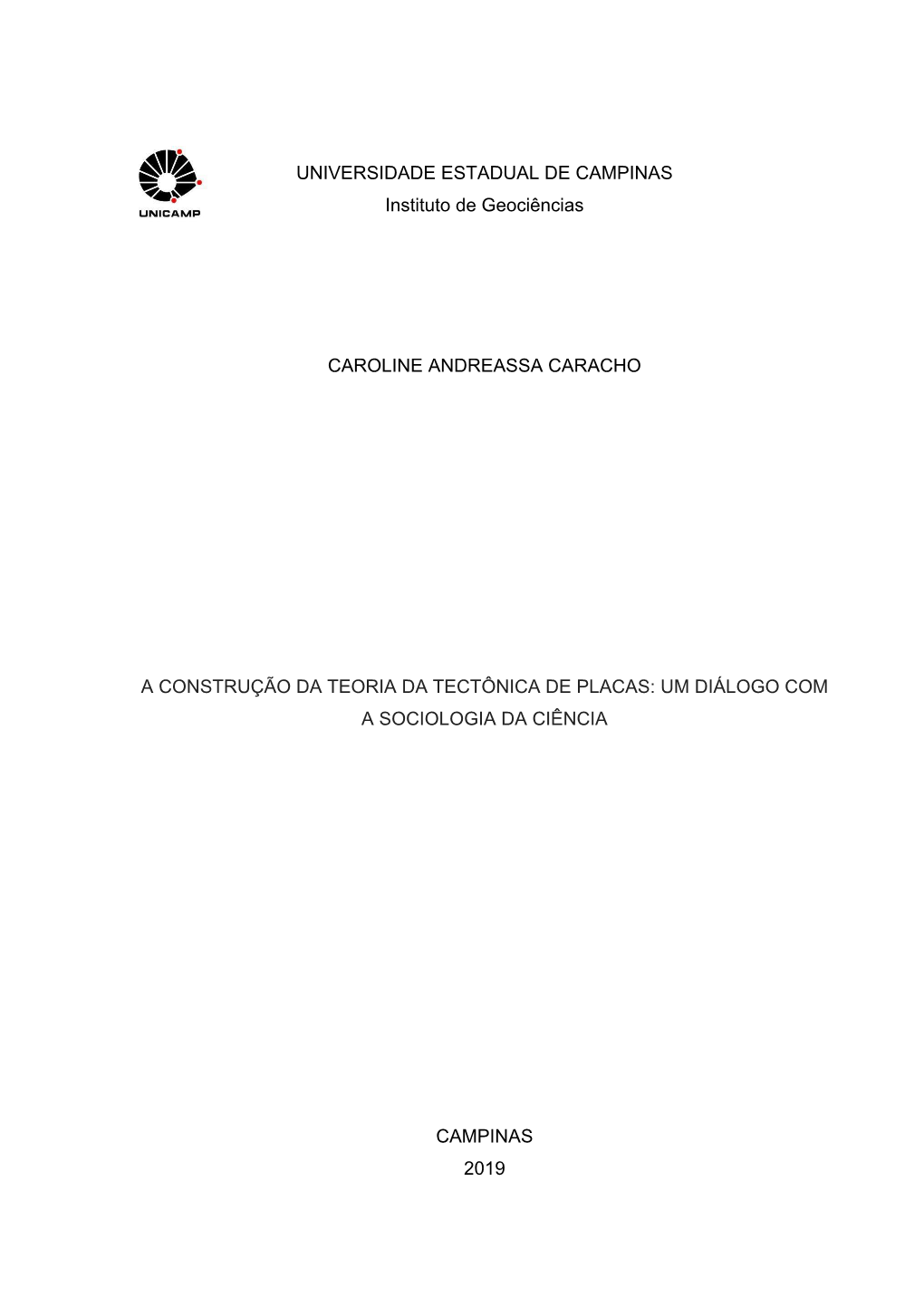 UNIVERSIDADE ESTADUAL DE CAMPINAS Instituto De Geociências CAROLINE ANDREASSA CARACHO a CONSTRUÇÃO DA TEORIA DA TECTÔNICA DE