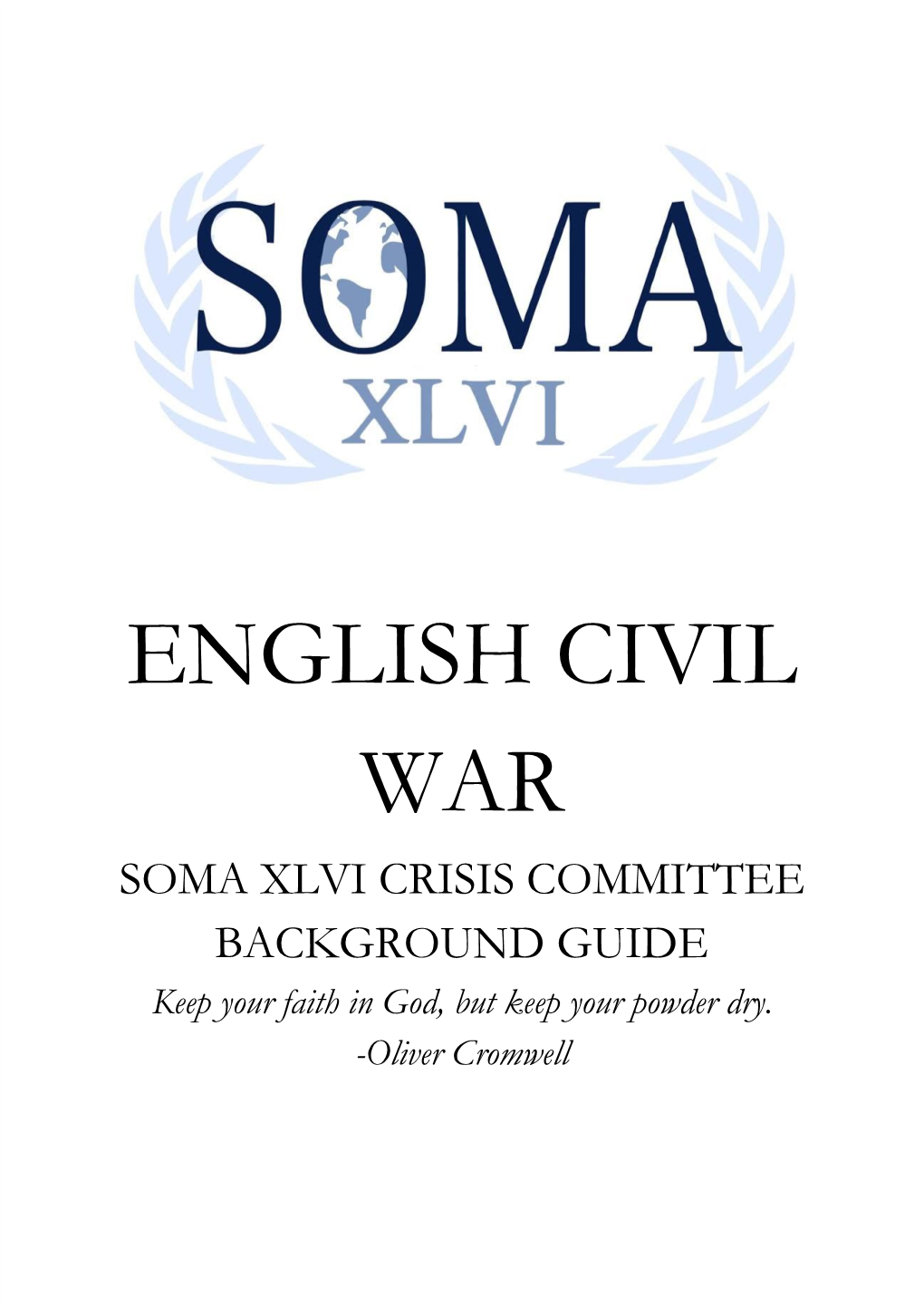 ENGLISH CIVIL WAR SOMA XLVI CRISIS COMMITTEE BACKGROUND GUIDE Keep Your Faith in God, but Keep Your Powder Dry