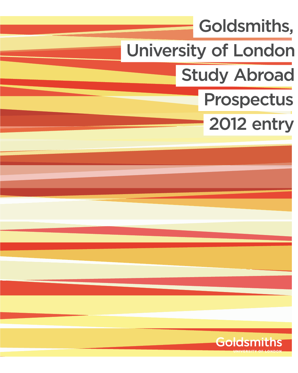 Goldsmiths, University of London Study Abroad Prospectus 2012 Entry