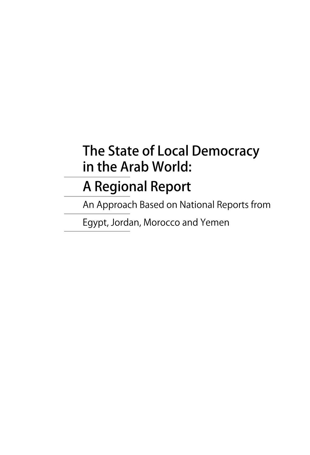 The State of Local Democracy in the Arab World: a Regional Report an Approach Based on National Reports from Egypt, Jordan, Morocco and Yemen