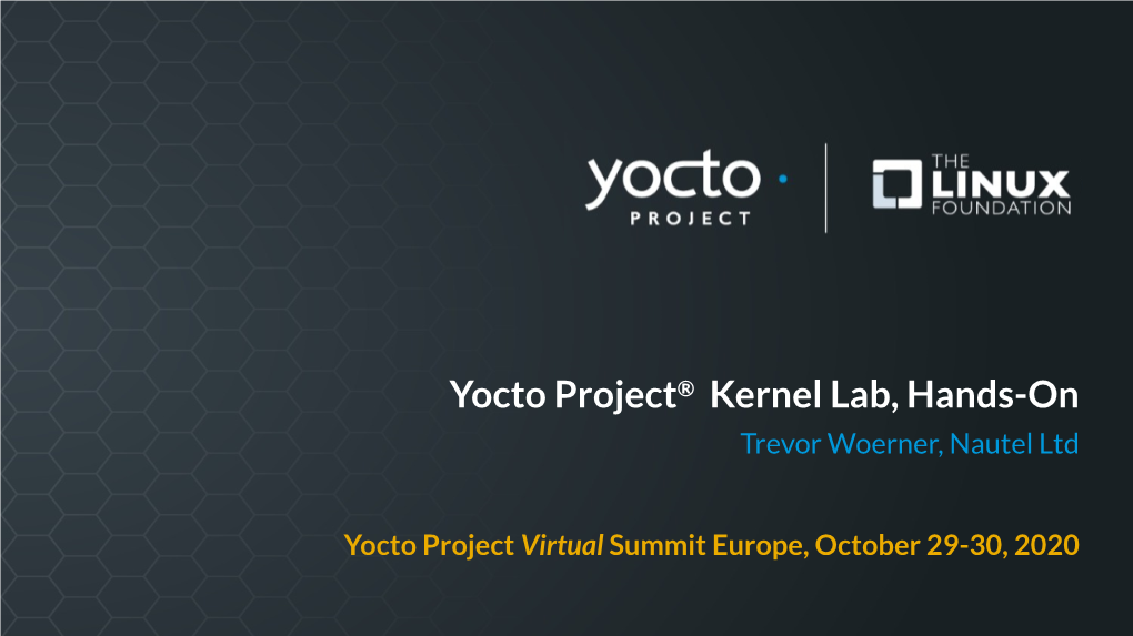Yocto Project® Kernel Lab, Hands-On Trevor Woerner, Nautel Ltd