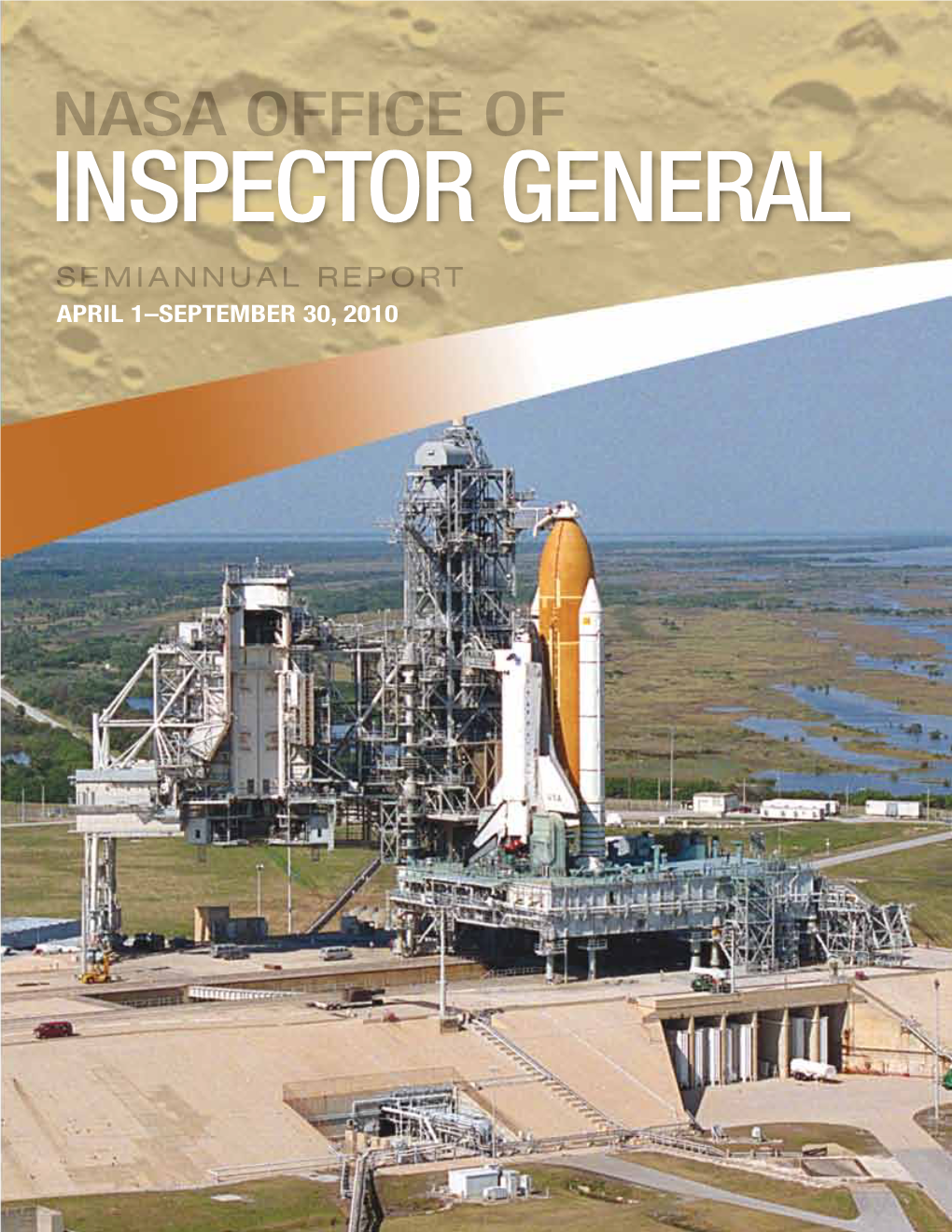 NASA Office of Inspector General Nasa Office of INSPECTOR GENERAL Semiannual Report April 1–September 30, 2010 HOTLINE: 1-800-424-9183 TDD: 1-800-535-8134