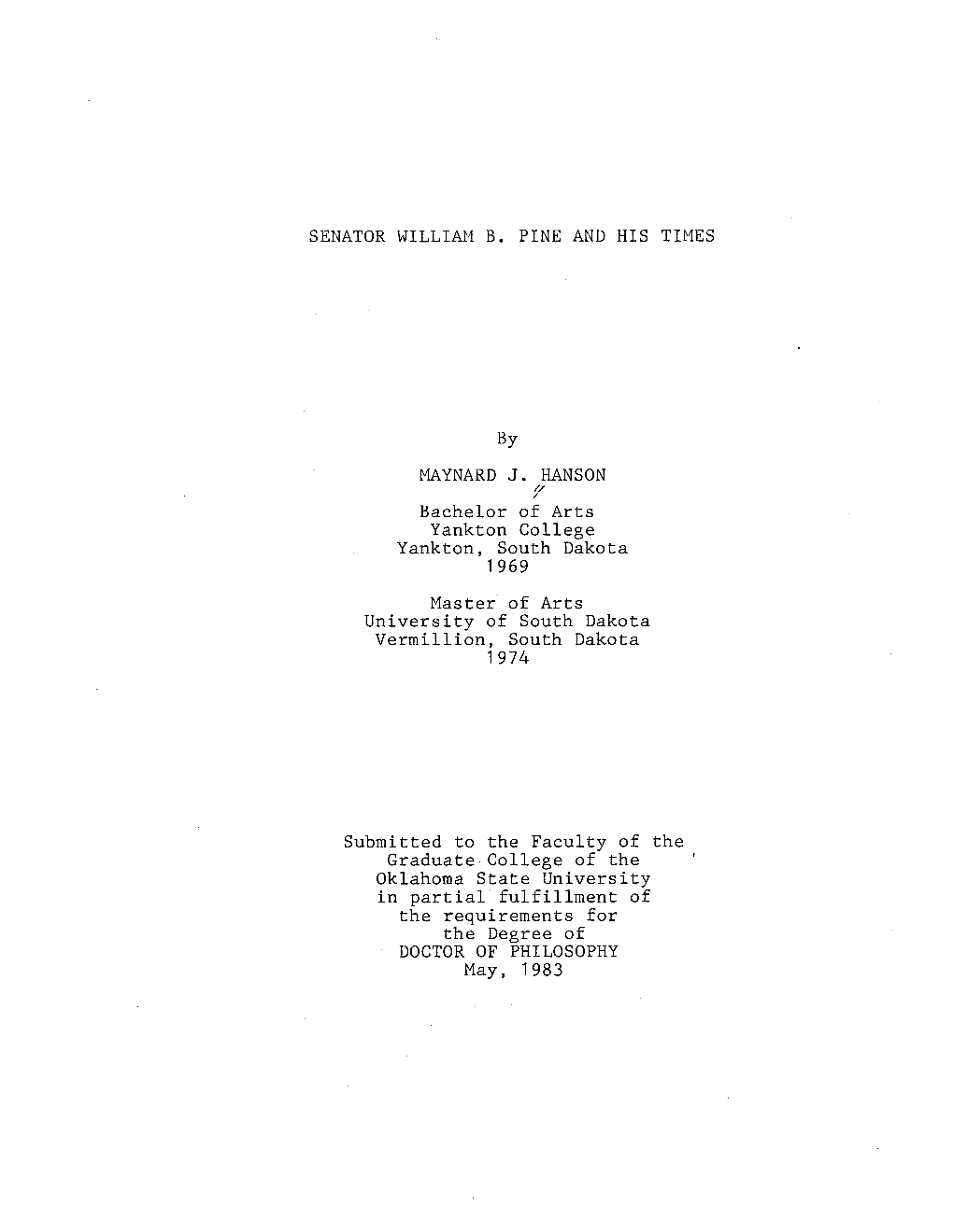 SENATOR WILLIAH B. PINE and HIS TIMES by MAYNARD J. HANSON Bachelor of Arts Yankton College Yankton, South Dakota 1969 Master Of