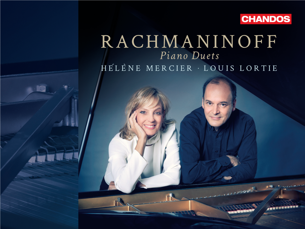 RACHMANINOFF Piano Duets Hélène Mercier • Louis Lortie by Courtesy of the Serge Rachmaninoff Foundation Rachmaninoff Serge the of Courtesy By