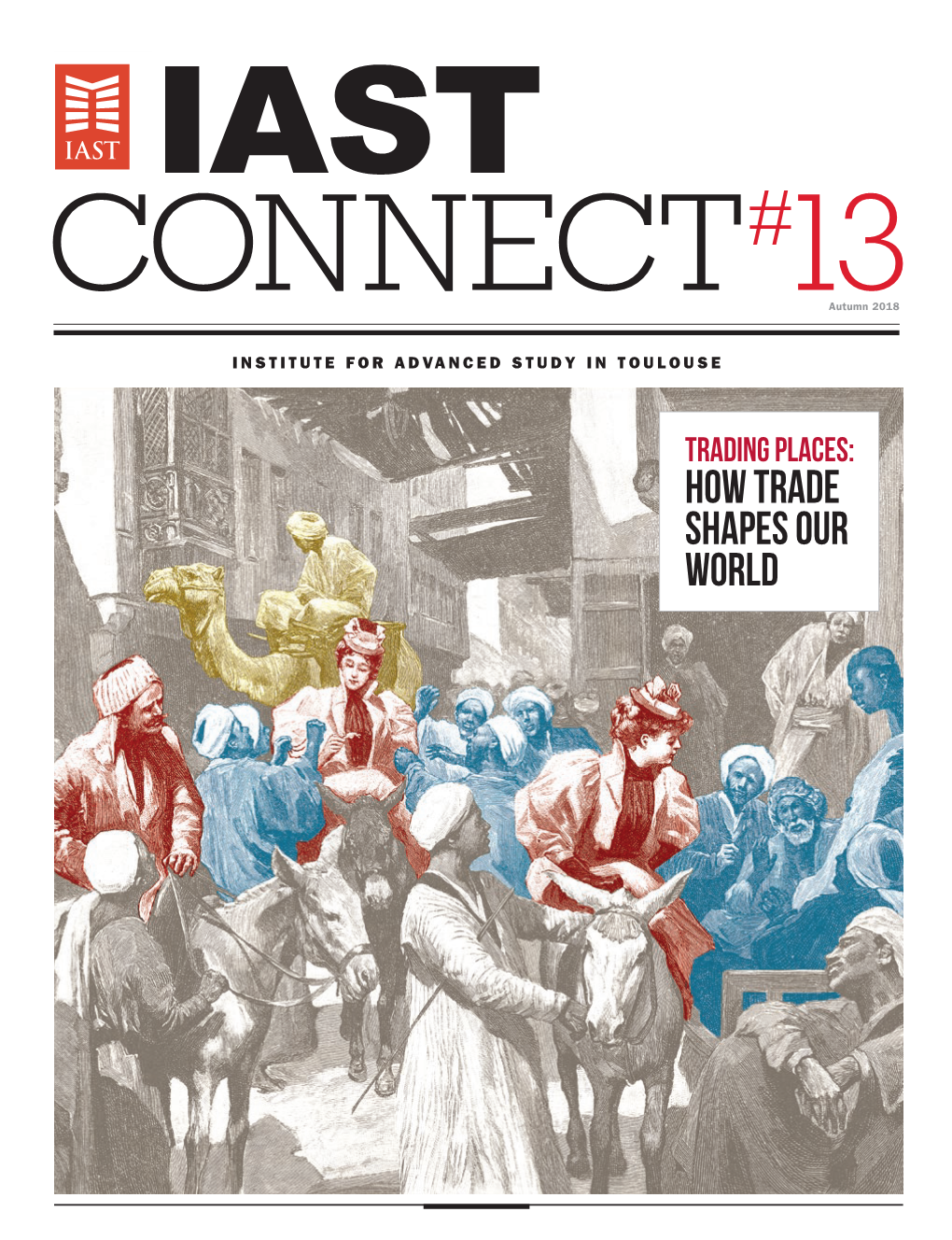 HOW TRADE SHAPES OUR WORLD 2 in THIS ISSUE Iast.Fr #13 IAST Connect #13 3 “IAST Is a Fantastic IAST CONNECT #13 CONTENTS Meta-Cognitive in THIS ISSUE
