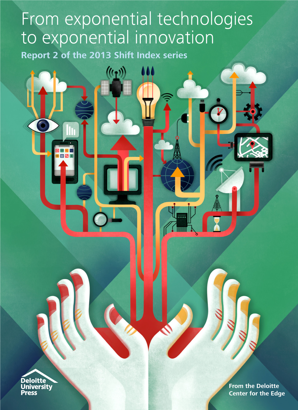 From Exponential Technologies to Exponential Innovation Report 2 of the 2013 Shift Index Series