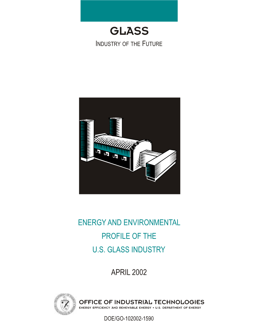 Glass Industry of the Future the Unique Properties and Cost-Effectiveness of Glass Have Helped Establish and Maintain Its the U.S