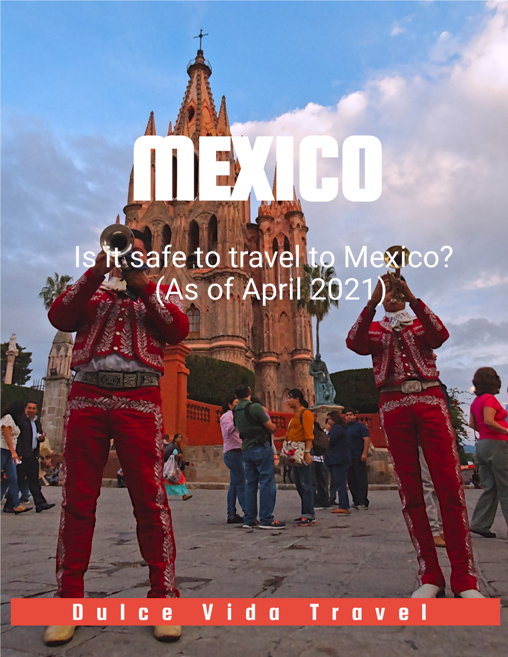 Is It Safe to Travel to Mexico? (As of April 2021)