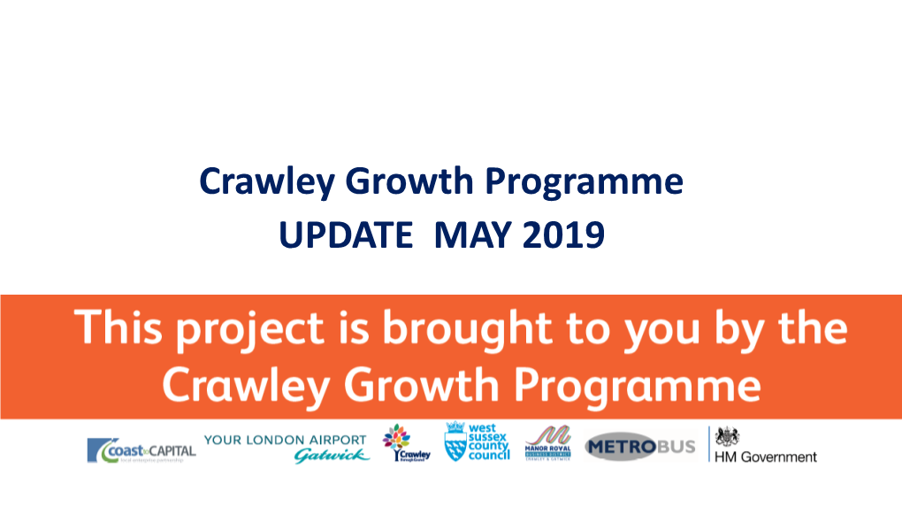 Crawley Growth Programme UPDATE MAY 2019 Manor Royal – Progress Update