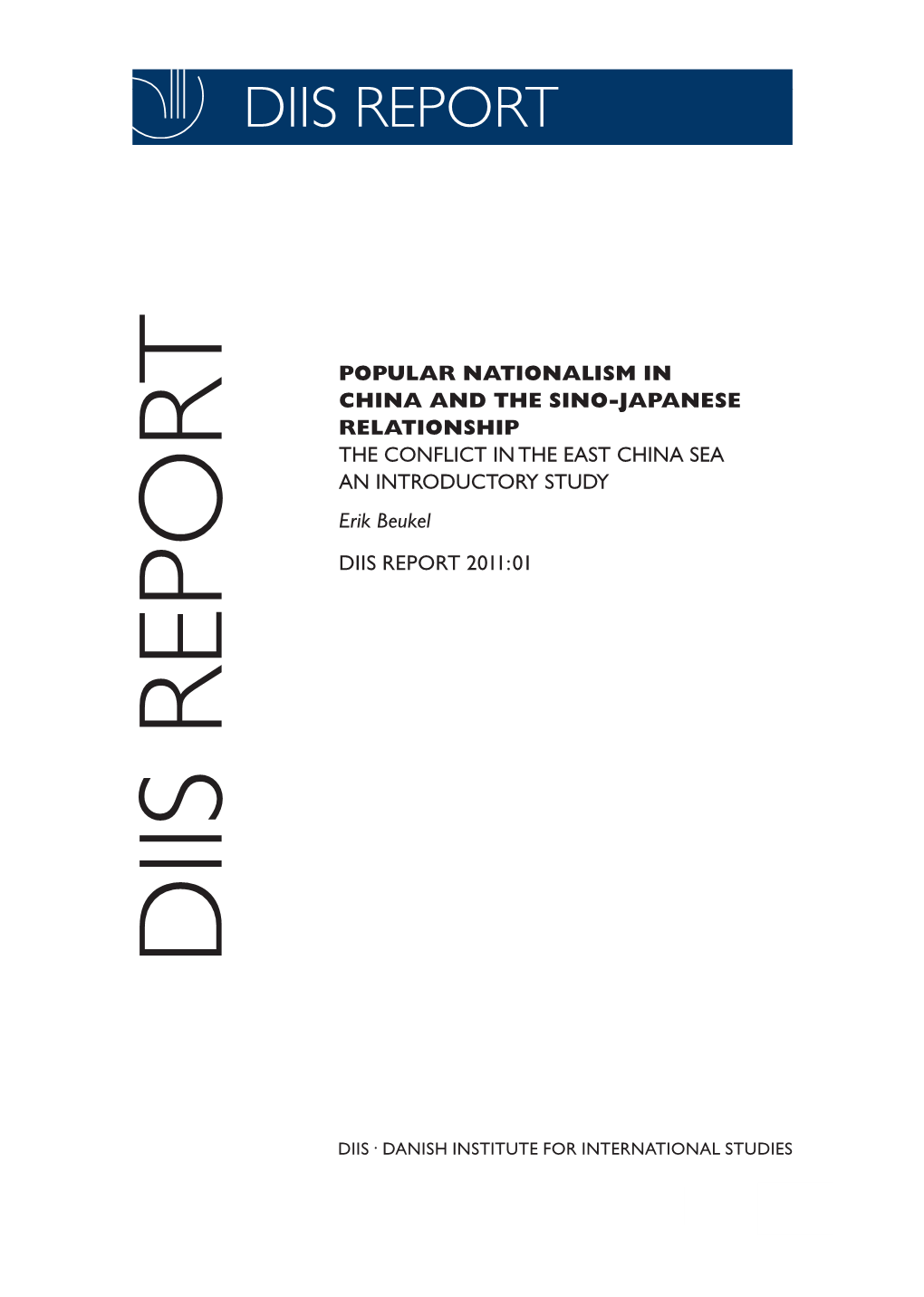 POPULAR NATIONALISM in CHINA and the SINO-JAPANESE RELATIONSHIP the CONFLICT in the EAST CHINA SEA an INTRODUCTORY STUDY Erik Beukel DIIS REPORT 2011:01 DIIS REPORT