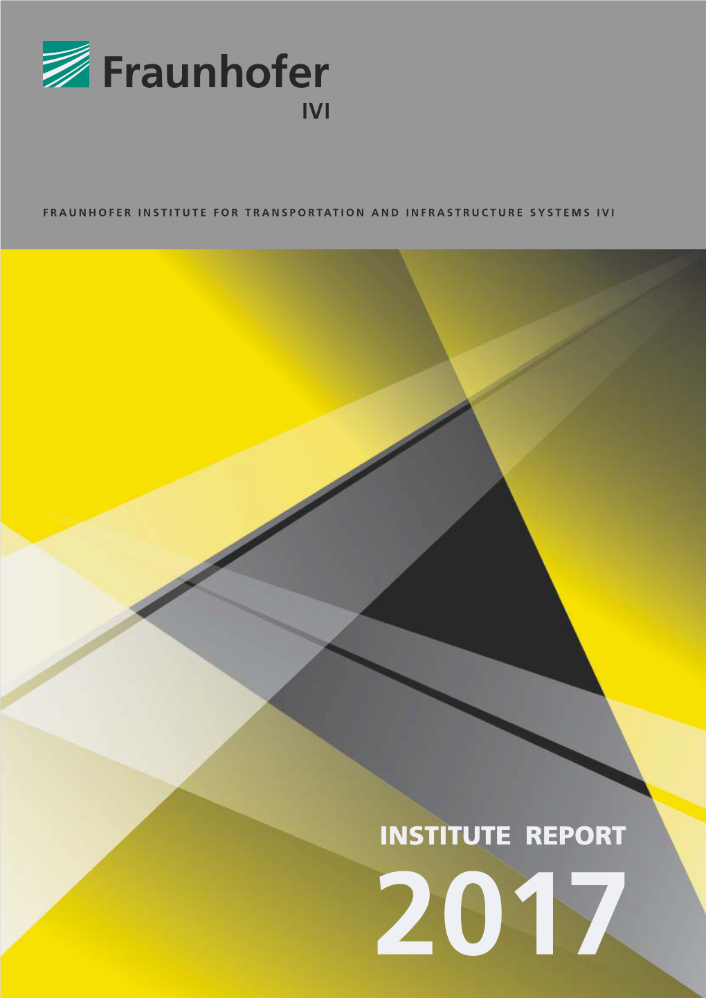 Institute Report 2017 Fraunhofer Institute for Transportation and Infrastructure Systems Ivi