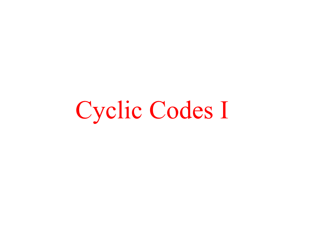 Cyclic Codes I Definition One of the Most Important Classes of Linear Codes Is the Class of Cyclic Codes