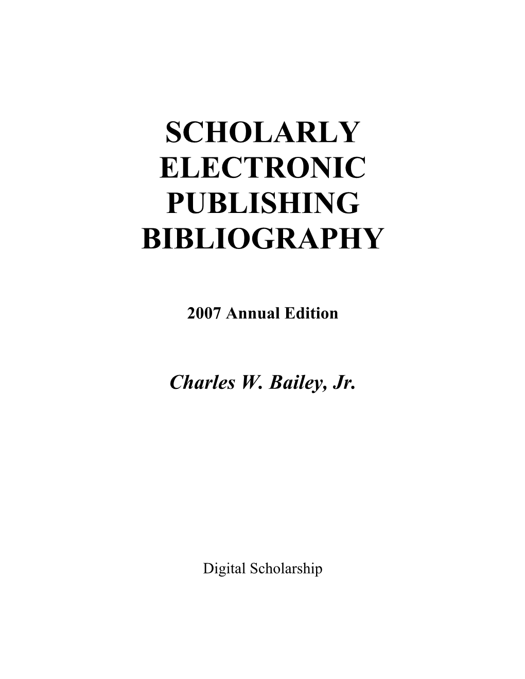 Scholarly Electronic Publishing Bibliography 2007 Annual Edition