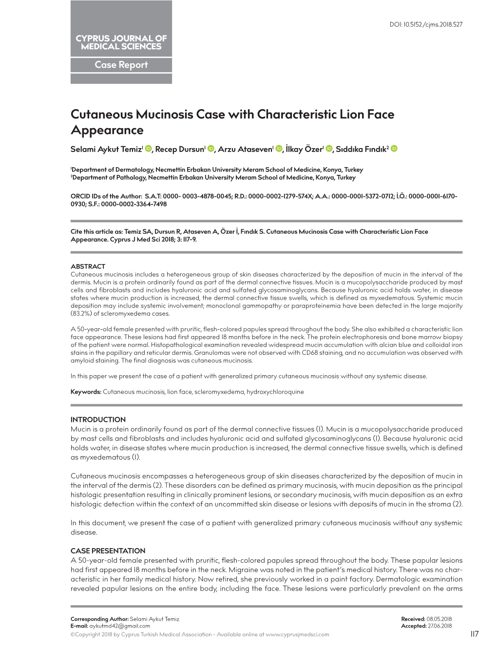 Cutaneous Mucinosis Case with Characteristic Lion Face Appearance Selami Aykut Temiz1 , Recep Dursun1 , Arzu Ataseven1 , İlkay Özer1 , Sıddıka Fındık2