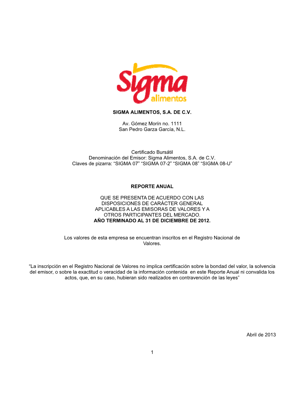 1 SIGMA ALIMENTOS, S.A. DE C.V. Av. Gómez Morín No. 1111 San Pedro Garza García, N.L. Certificado Bursátil Denominación