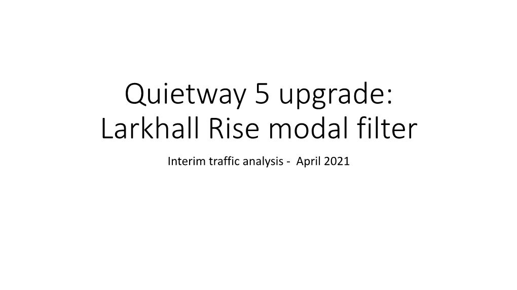 Larkhall Rise Modal Filter Interim Traffic Analysis - April 2021 Temporary Scheme Context
