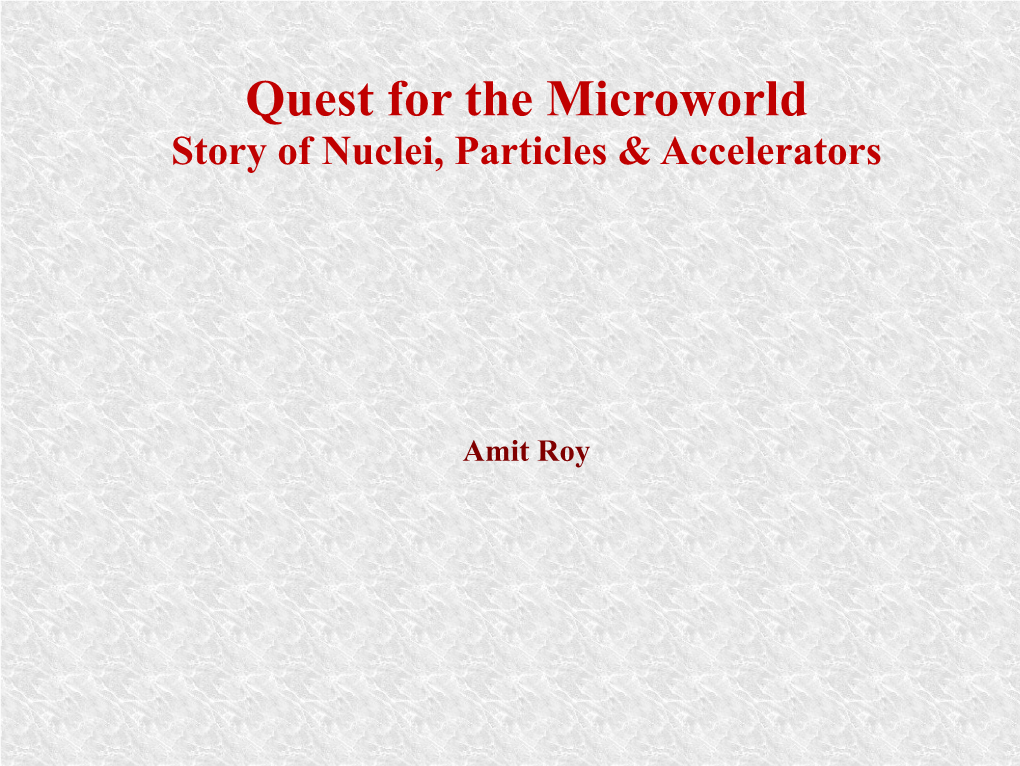 Quest for the Microworld Story of Nuclei, Particles & Accelerators