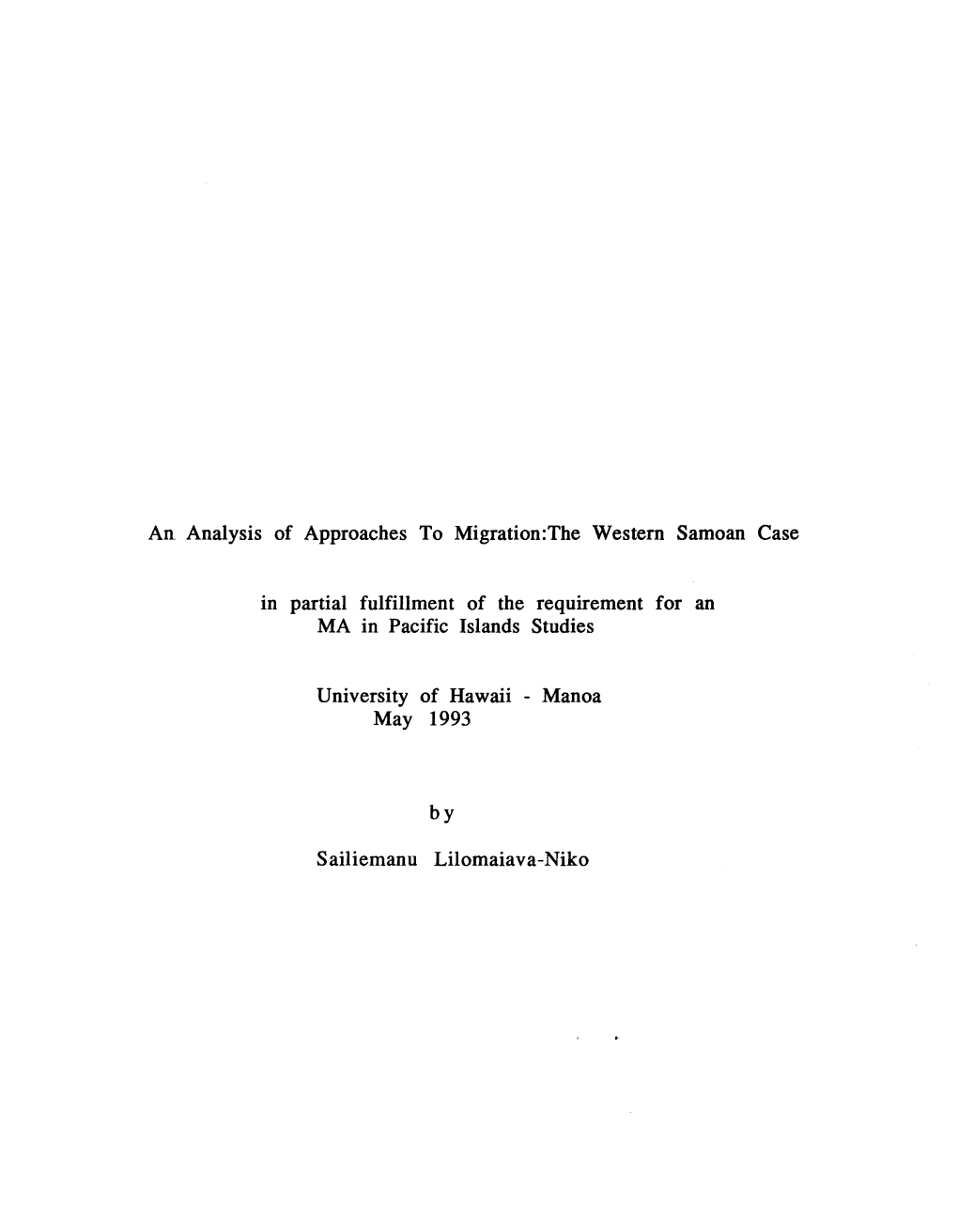 An, Analysis of Approaches to Migration:The Western Samoan Case in Partial Fulfillment of the Requirement for an MA in Pacific I