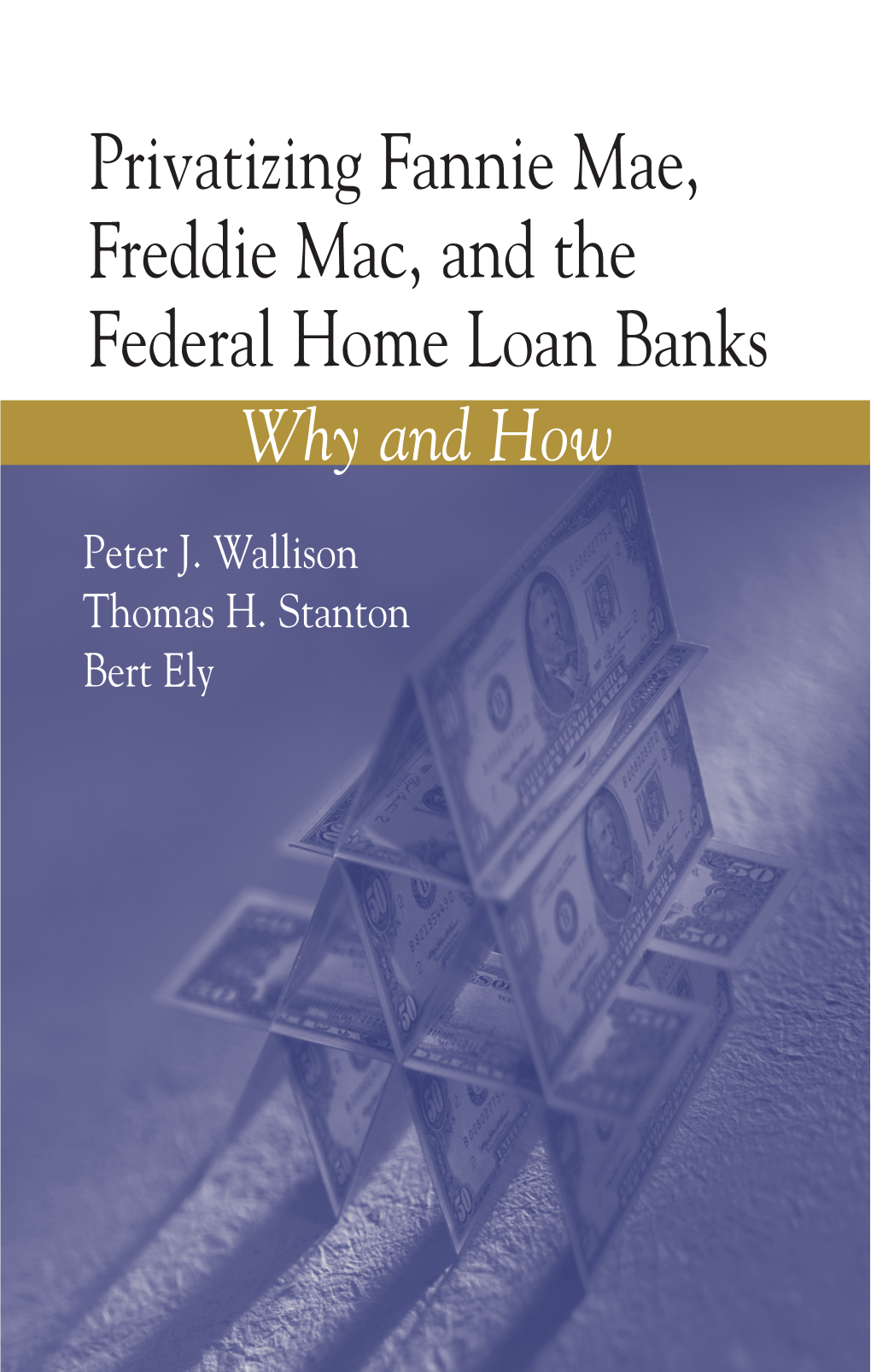 Privatizing Fannie Mae, Freddie Mac, and the Federal Home Loan Banks Why and How