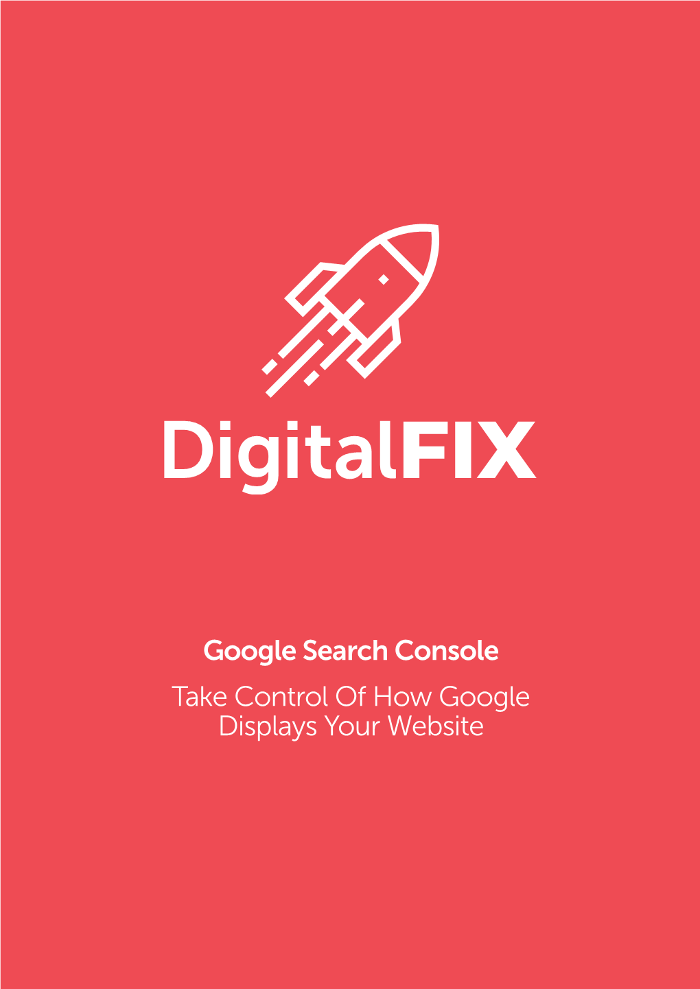 Google Search Console Take Control of How Google Displays Your Website Digital Fix