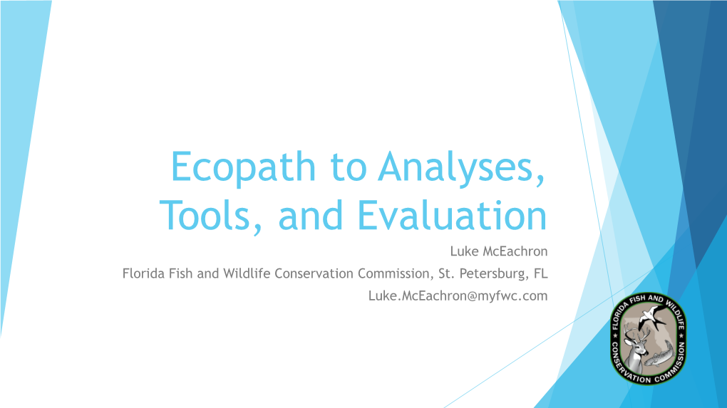 Ecopath to Analyses, Tools, and Evaluation Luke Mceachron Florida Fish and Wildlife Conservation Commission, St