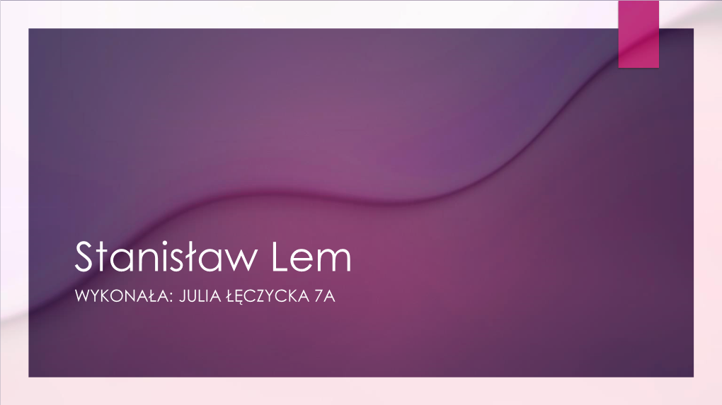 Stanisław Lem WYKONAŁA: JULIA ŁĘCZYCKA 7A Spis