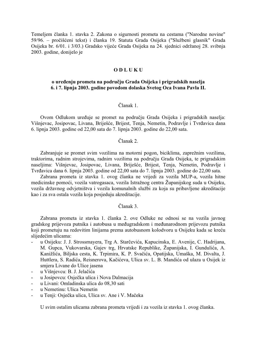 Temeljem Članka 1. Stavka 2. Zakona O Sigurnosti Prometa Na Cestama ("Narodne Novine" 59/96