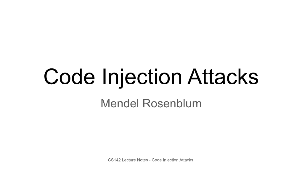 Code Injection Attacks Mendel Rosenblum