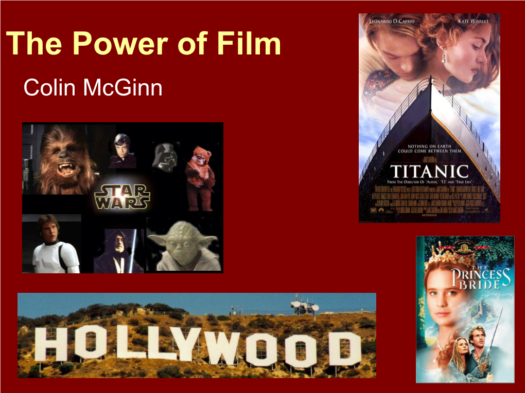 The Power of Film Colin Mcginn the Power of Film the “POWER” Is Connected to Our “HUMANITY” in Specific Ways