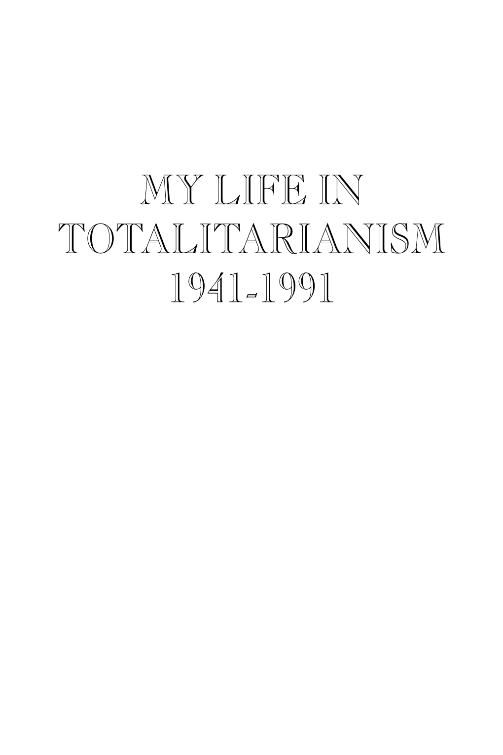 My Life in Totalitarianism 1941-1991