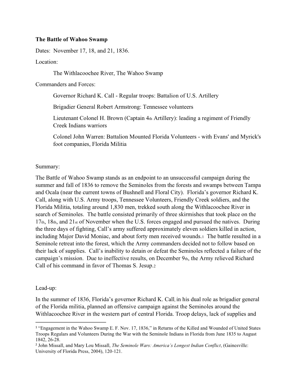 The Battle of Wahoo Swamp Dates: November 17, 18, and 21, 1836. Location: the Withlacoochee River, the Wahoo Swamp Commanders and Forces: Governor Richard K