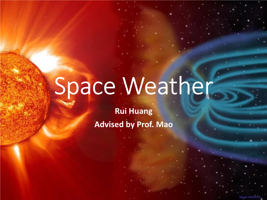 Space Weather Rui Huang Advised by Prof