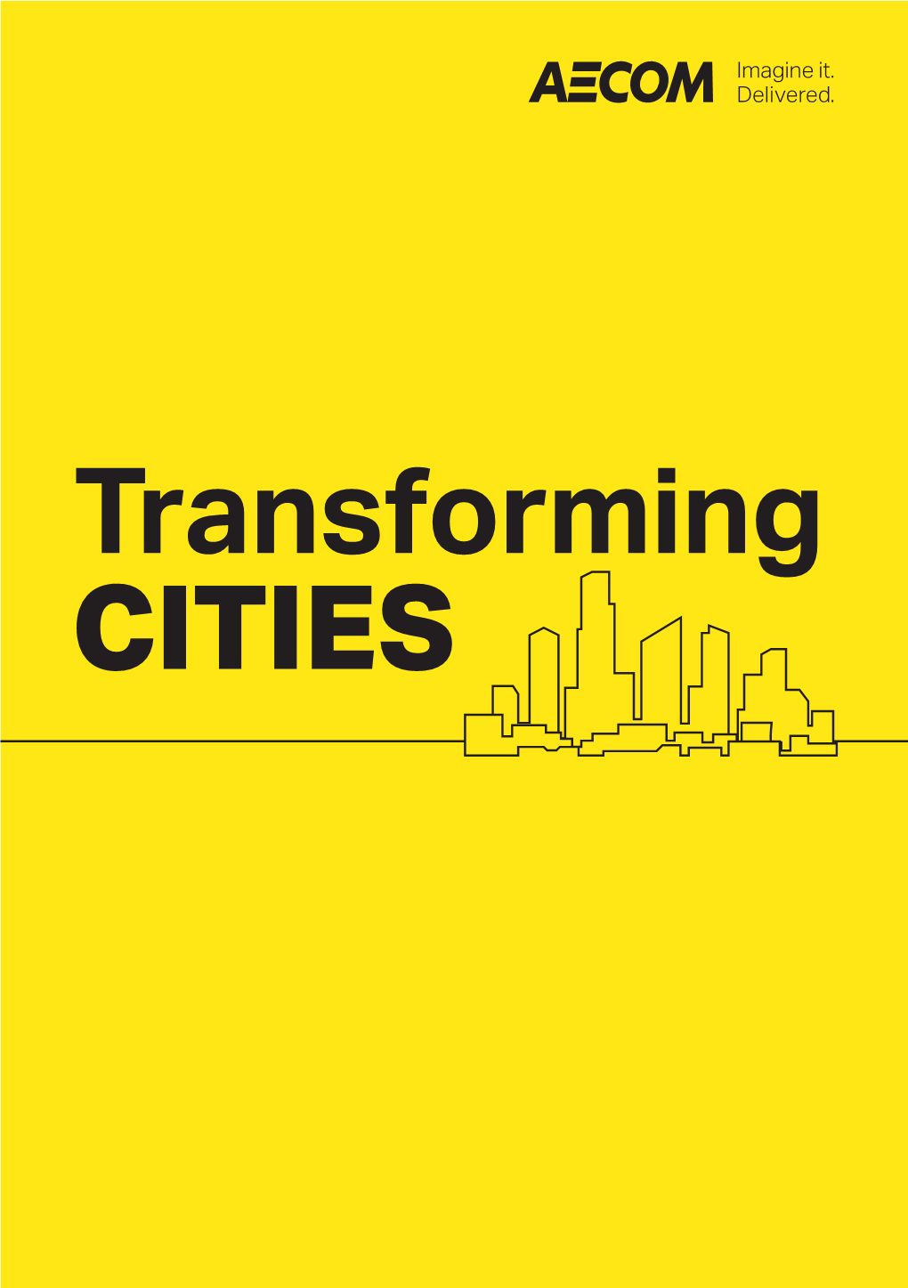 Transforming CITIES AECOM Is at the Forefront of Urban Transformation Across the World