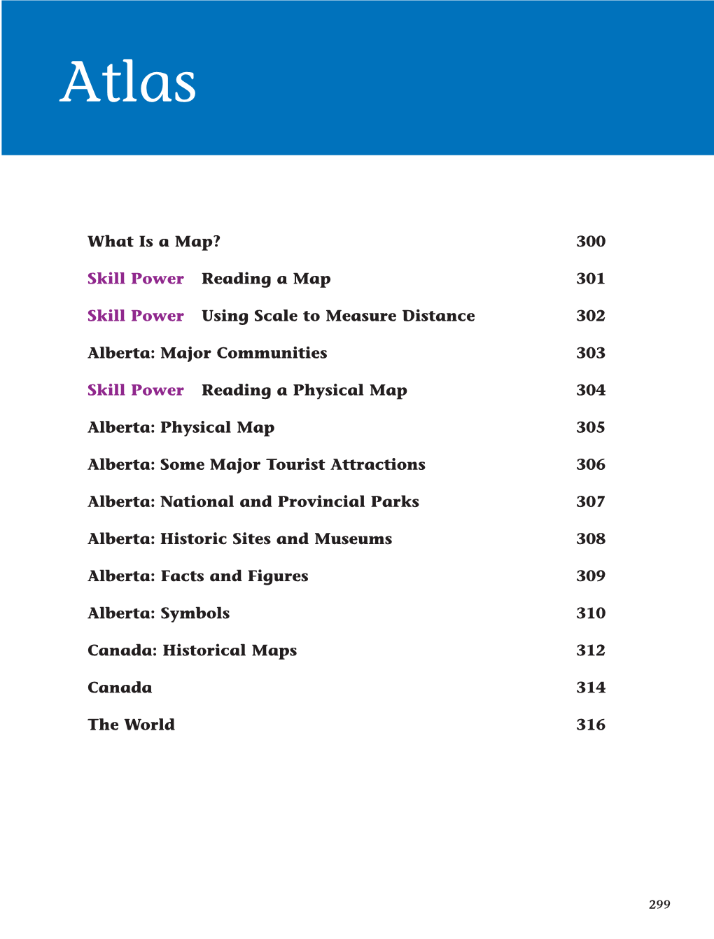 What Is a Map? 300 Skill Power Reading a Map 301 Skill Power Using Scale to Measure Distance 302 Alberta: Major Communities