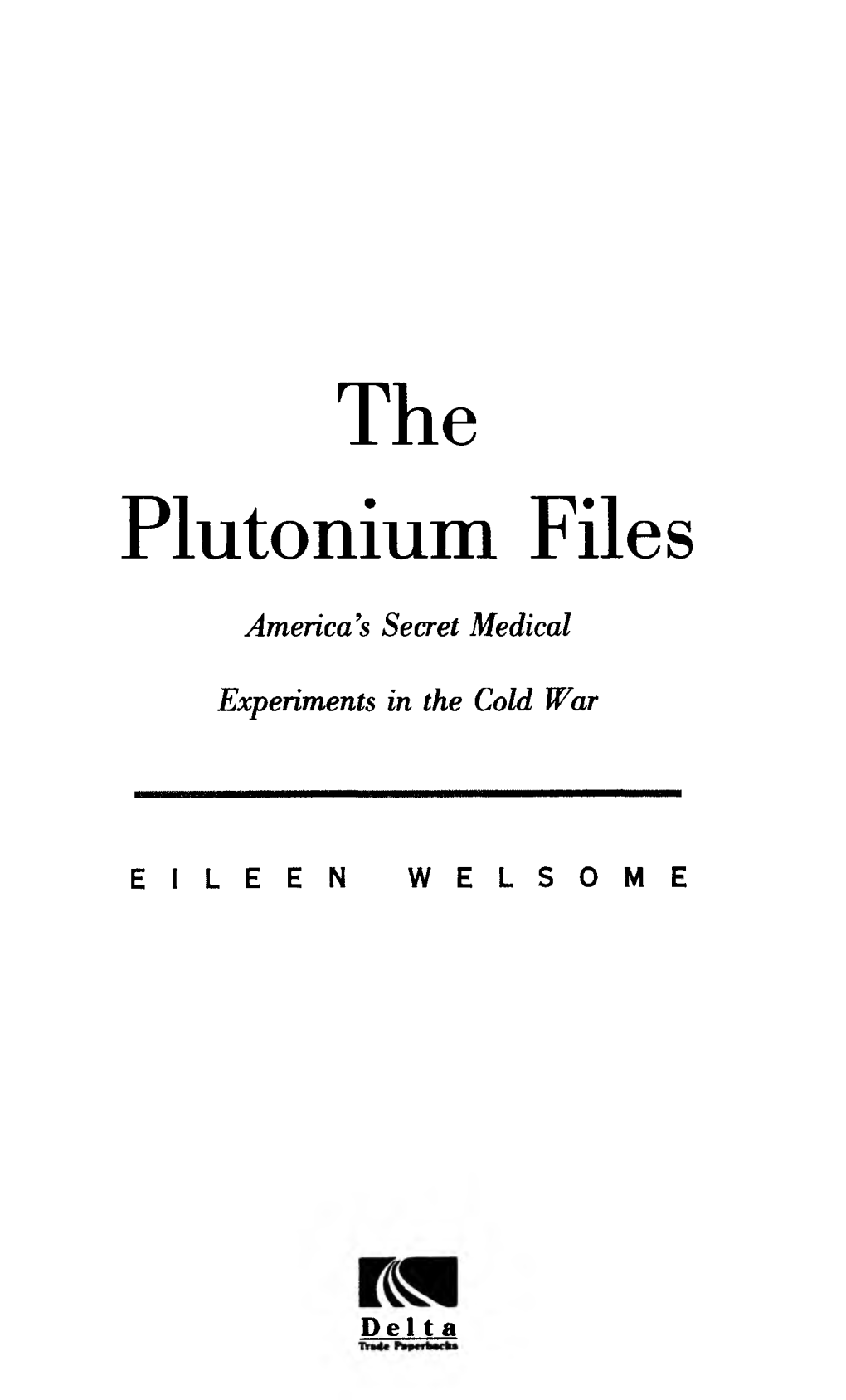 The Plutonium Files America’S Secret Medical Experiments in the Cold War