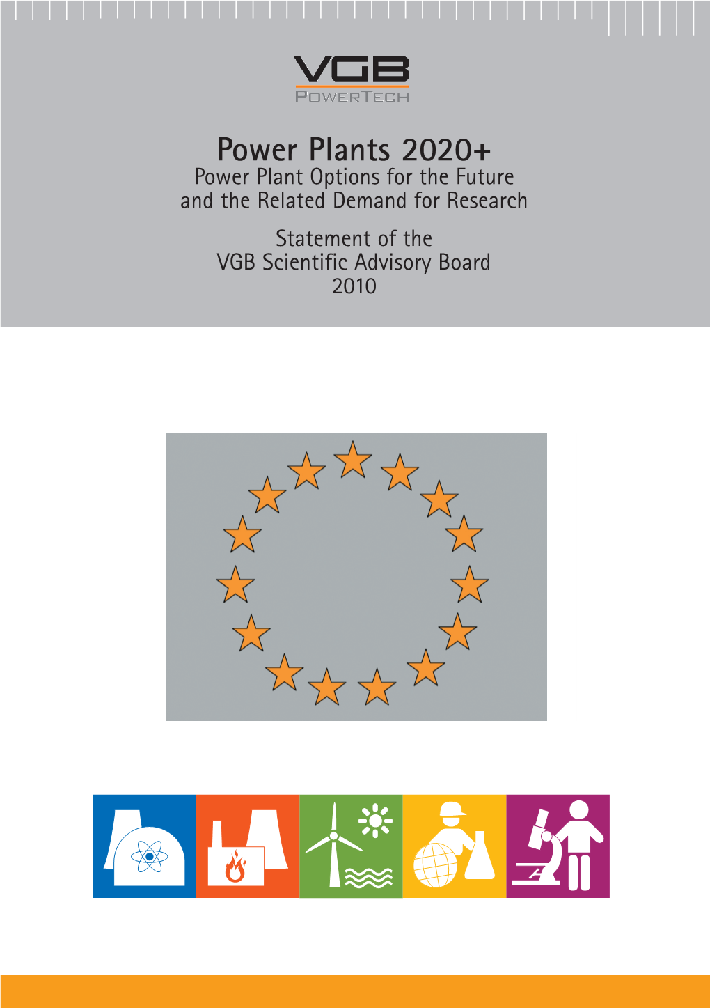 Power Plants 2020+ Power Plant Options for the Future and the Related Demand for Research Statement of the VGB Scientific Advisory Board 2010 Power Plants 2020+