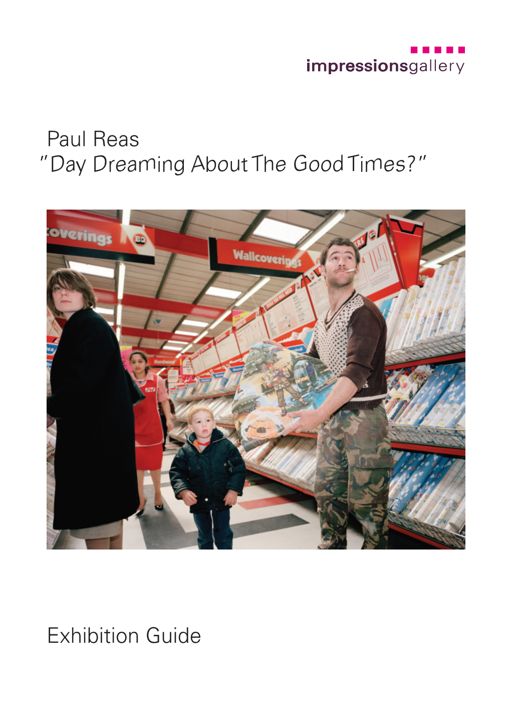 Paul Reas Exhibition Guide ”Day Dreaming About the Good Times?”